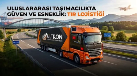 Uluslararası Taşımacılıkta Güven ve Esneklik: Tır Lojistiği